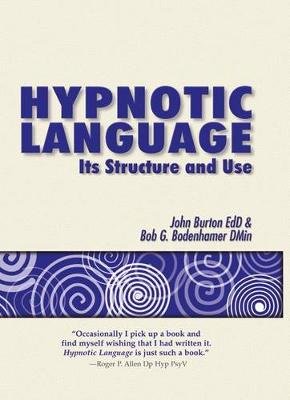 Hypnotic Language: Its Structure and Use Burton John J., Bodenhamer Bobby G.