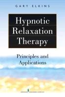 Hypnotic Relaxation Therapy: Principles and Applications Elkins Gary