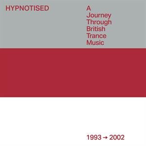 Hypnotised: a Journey Through British Trance Music (1993 - 2002) Various Artists