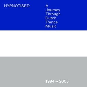 Hypnotised, a Journey Through Dutch Trance Music, 1994-2005 Various Artists
