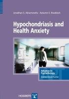 Hypochondriasis and Health Anxiety Braddock Autumn, Braddock Autumn E., Abramowitz Jonathan S.