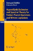 Hypoelliptic Estimates and Spectral Theory for Fokker-Planck Operators and Witten Laplacians Helffer Bernard, Nier Francis