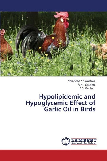 Hypolipidemic and Hypoglycemic Effect of Garlic Oil in Birds Shrivastava Shraddha