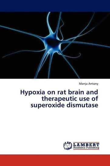 Hypoxia on rat brain and therapeutic use of superoxide dismutase Antony Manju