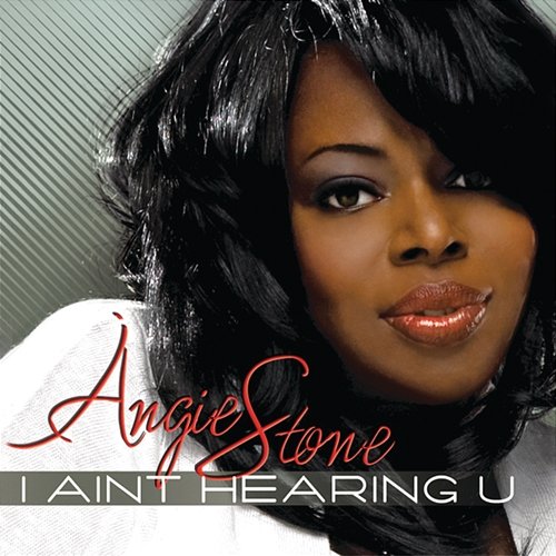 I Ain't Hearin' U Angie Stone