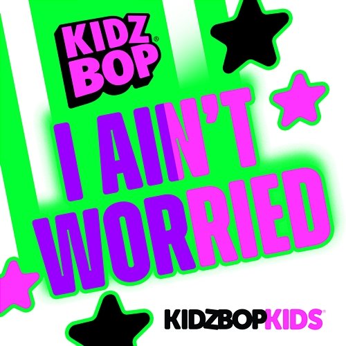 I Ain't Worried Kidz Bop Kids
