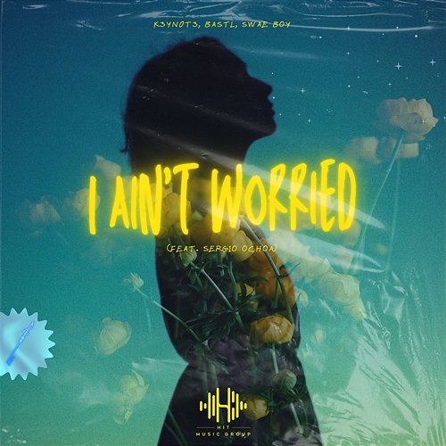 I Ain’t Worried K3YN0T3, BASTL & Swae Boy feat. Sergio Ochoa