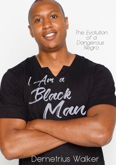 I Am A Black Man Walker Demetrius