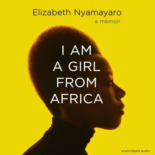 I Am A Girl From Africa Nyamayaro Elizabeth