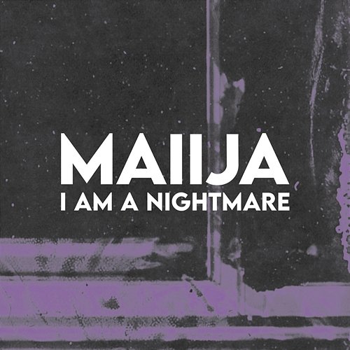 I am a nightmare MAIIJA