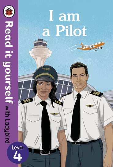 I am a Pilot. Read it yourself with Ladybird. Level 4 Opracowanie zbiorowe