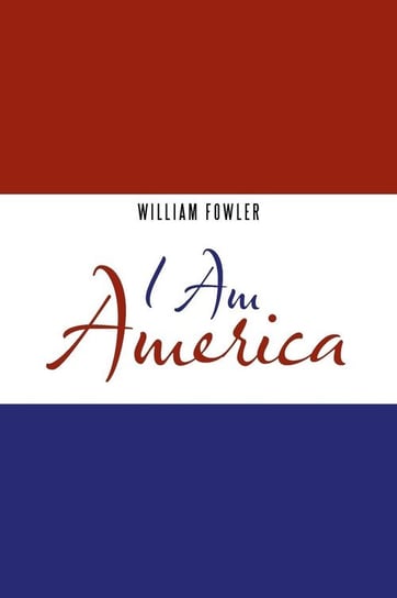 I Am America Fowler William