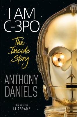 I Am C-3PO. The Inside Story Daniels Anthony