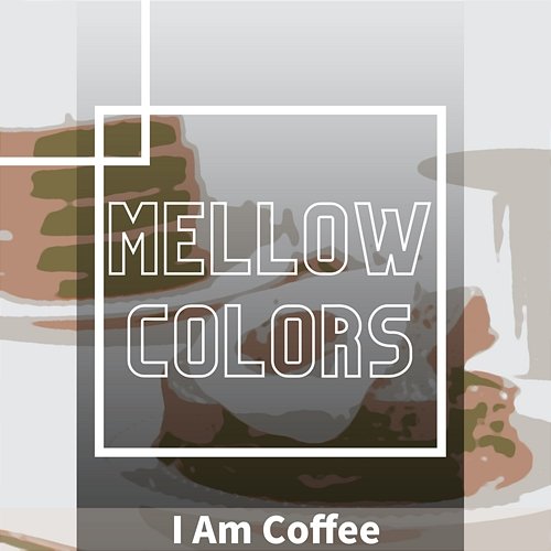 I Am Coffee Mellow Colors