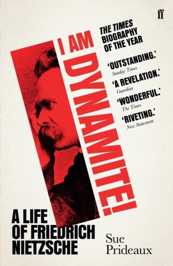 I Am Dynamite!. A Life of Friedrich Nietzsche Prideaux Sue