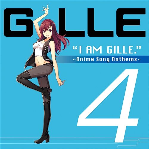 I Am Gille. 4 ~Anime Song Anthems~ Gille