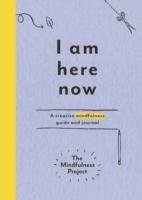I Am Here Now The Mindfulness Project