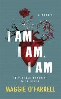 I Am, I Am, I Am. Seventeen Brushes with Death O'farrell Maggie