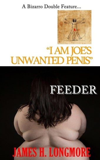 I Am Joe's Unwanted Penis / Feeder Longmore James H