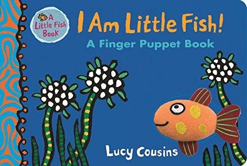 I Am Little Fish! A Finger Puppet Book Cousins Lucy