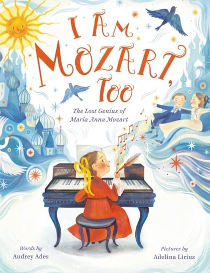 I Am Mozart, Too: The Lost Genius of Maria Anna Mozart Auey Ades