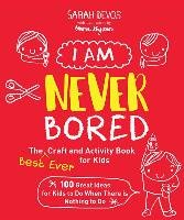 I Am Never Bored: The Best Ever Craft and Activity Book for Devos Sarah