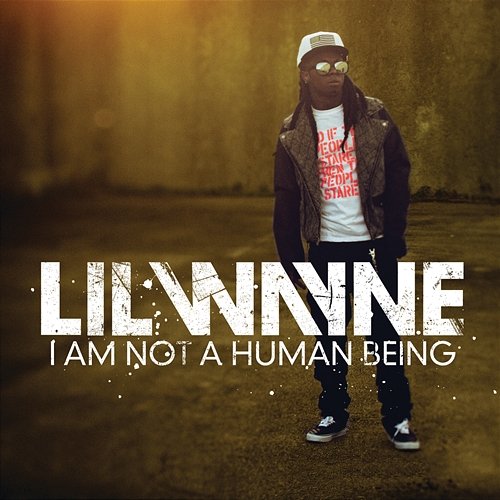 I Am Not A Human Being Lil Wayne