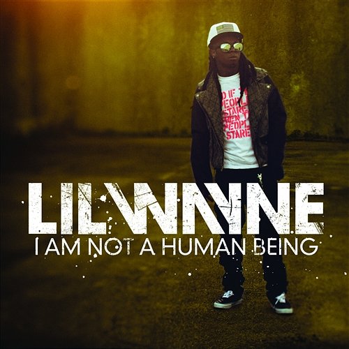 I Am Not A Human Being Lil Wayne