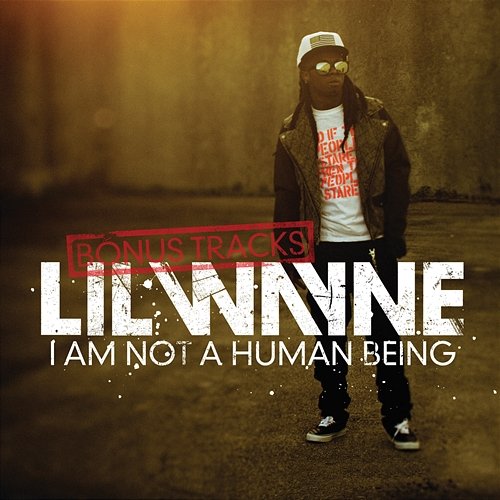 I Am Not A Human Being (Bonus Tracks) Lil Wayne
