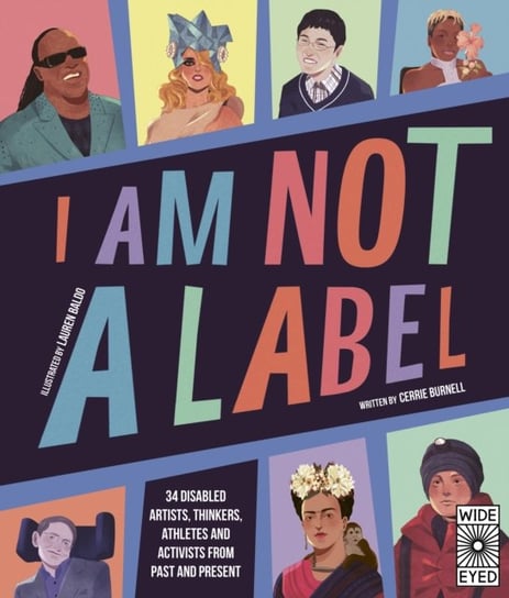 I Am Not a Label. 34 disabled artists, thinkers, athletes and activists from past and present Burnell Cerrie