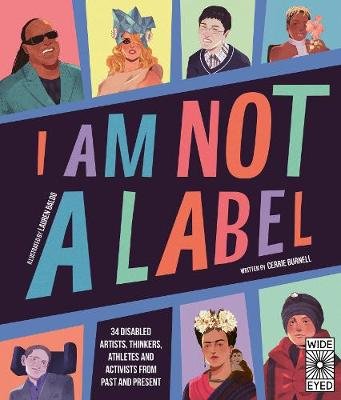 I Am Not a Label: 34 disabled artists, thinkers, athletes and activists from past and present Burnell Cerrie