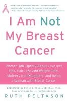 I Am Not My Breast Cancer Peltason Ruth