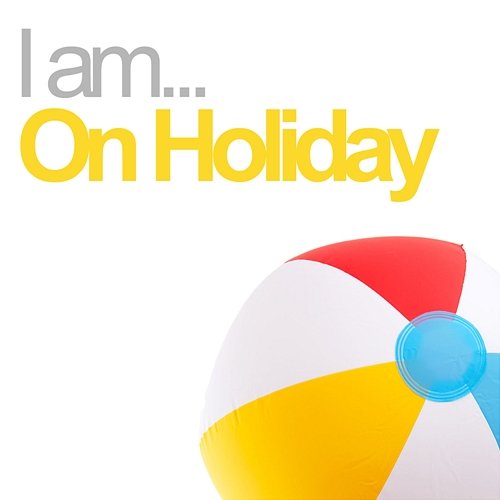 I Am On Holiday Various Artists