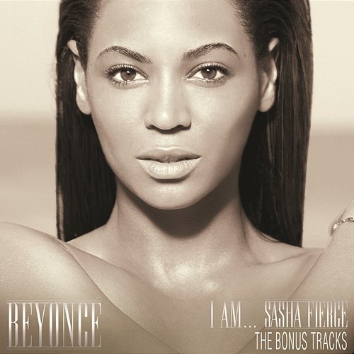 I AM...SASHA FIERCE THE BONUS TRACKS Beyoncé
