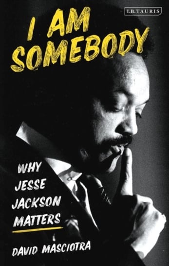 I Am Somebody: Why Jesse Jackson Matters Opracowanie zbiorowe