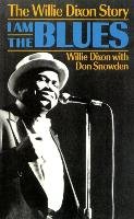I Am the Blues: The Willie Dixon Story Dixon Willie, Snowden Don