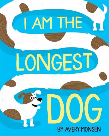 I Am the Longest Dog Avery Monsen