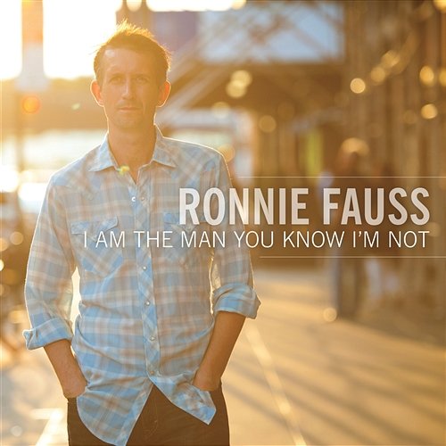 I Am the Man You Know I'm Not Ronnie Fauss
