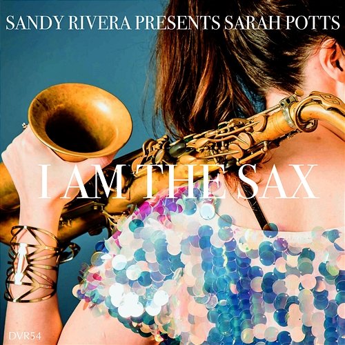 I Am The Sax Sandy Rivera & Sarah Potts