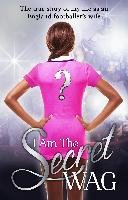 I Am the Secret Wag: The True Story of My Life as an England Footballer's Wife Secret Wag, The Secret Wag, The Secret Wag The Secret Wag
