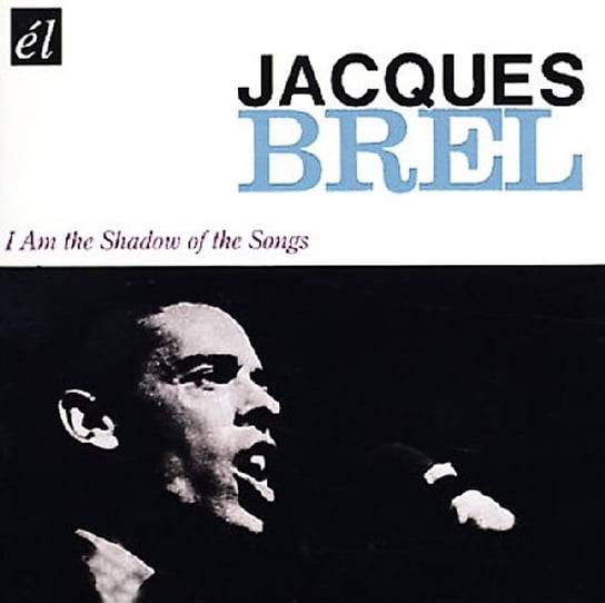 I'Am The Shadow Of The Songs Brel Jacques