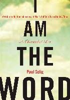 I Am the Word: A Guide to the Consciousness of Man's Self in a Transitioning Time Selig Paul