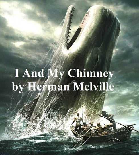 I and My Chimney Melville Herman