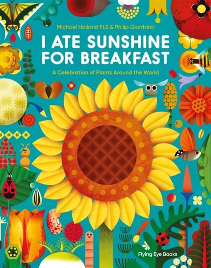 I Ate Sunshine for Breakfast. A Celebration of Plants Around the World Michael Holland