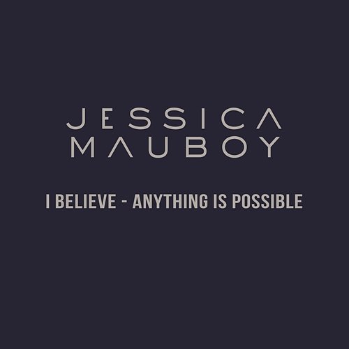 I Believe - Anything Is Possible Jessica Mauboy
