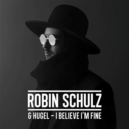 I Believe I'm Fine Robin Schulz & HUGEL