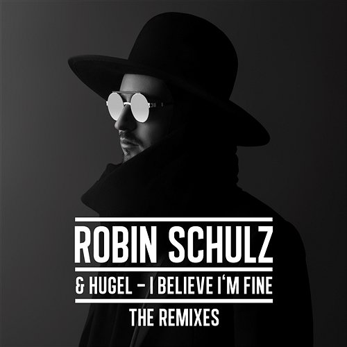 I Believe I'm Fine Robin Schulz & HUGEL