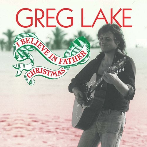 I Believe in Father Christmas Greg Lake