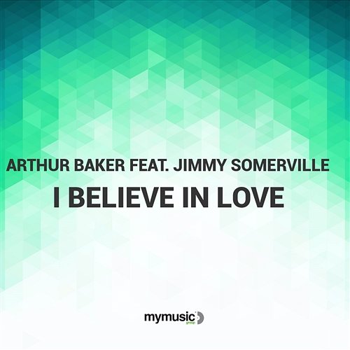 I Believe In Love Arthur Baker feat. Jimmy Somerville