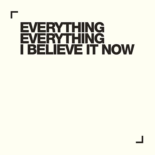 I Believe It Now Everything Everything